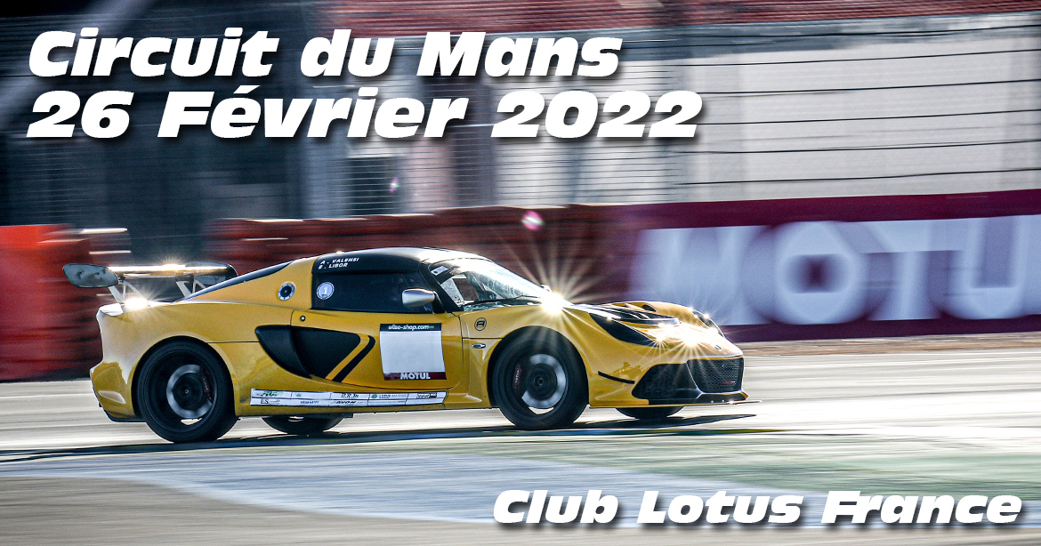 Photos au Circuit du Mans le 26 Février 2022 avec Club Lotus France