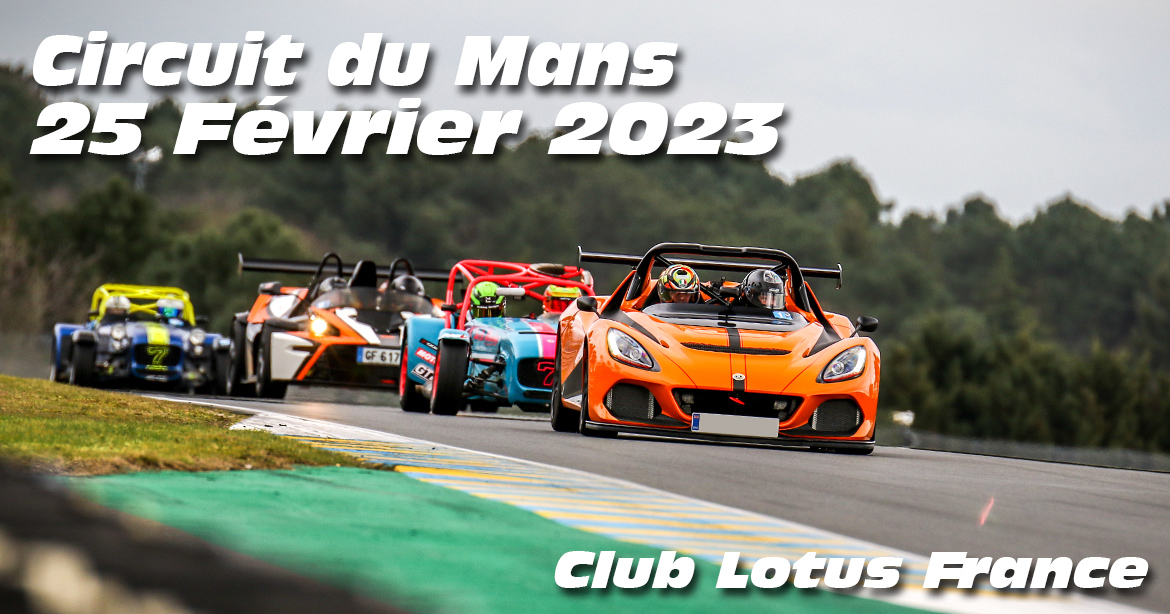 Photos au Circuit du Mans le 25 Février 2023 avec Club Lotus France