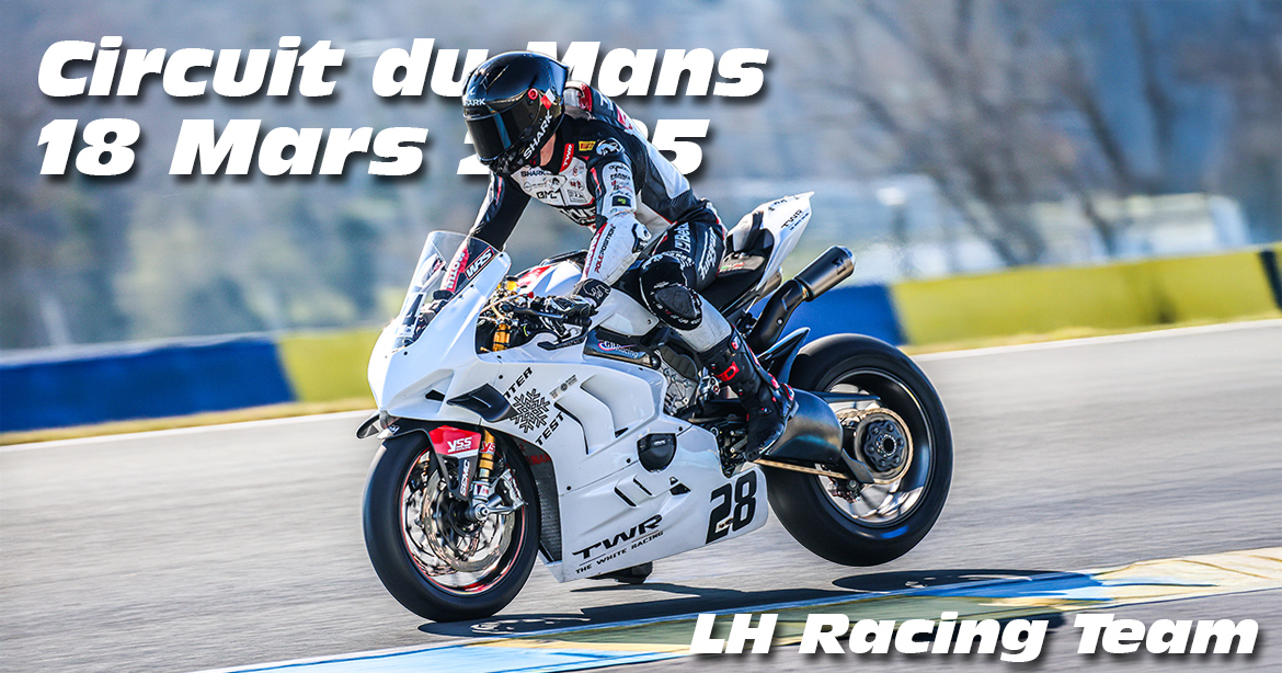 Photos au Circuit du Mans le 18 Mars 2025 avec LH Racing Team